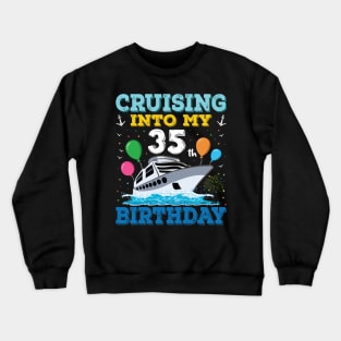 Cruising Into My 35th Birthday Party Shirt Cruise Squad 35 Birthday Crewneck Sweatshirt